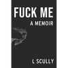 Fuck Me: A Memoir - Paperback
