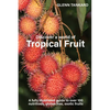 Discover a world of Tropical Fruit: A fully illustrated guide to over 100 nutritious, gluten free, exotic fruits - Paperback
