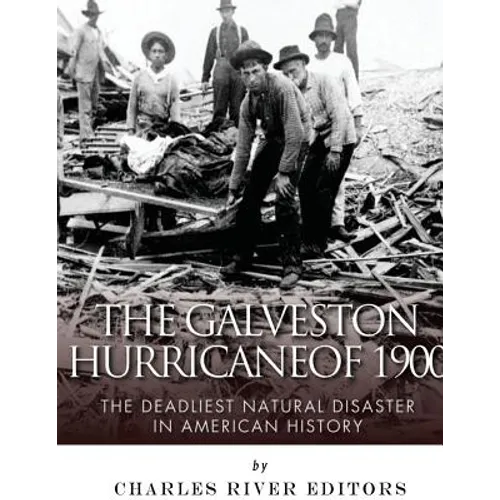 The Galveston Hurricane of 1900: The Deadliest Natural Disaster in American History - Paperback