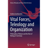 Vital Forces, Teleology and Organization: Philosophy of Nature and the Rise of Biology in Germany - Paperback