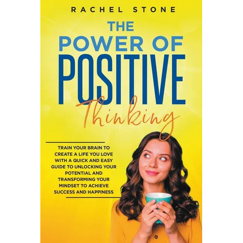 The Power Of Positive Thinking - Train Your Brain To Create A Life You Love - Paperback