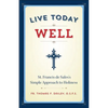 Live Today Well: St. Francis de Sales's Simple Approach to Holiness - Paperback