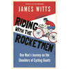 Riding with the Rocketmen: One Man's Journey on the Shoulders of Cycling Giants - Paperback