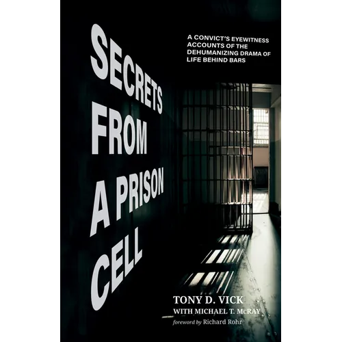Secrets from a Prison Cell: A Convict's Eyewitness Accounts of the Dehumanizing Drama of Life Behind Bars - Paperback