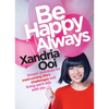Be Happy, Always: Simple Practices for Overcoming Life's Challenges and Living Each Day with Joy (for Fans of Chicken Soup for the Soul) - Paperback