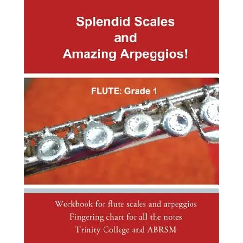 Splendid Scales and Amazing Arpeggios!: Workbook for grade 1 flute scales and arpeggios - Paperback