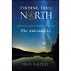 Finding True North: A History of One Small Corner of the Adirondacks - Paperback