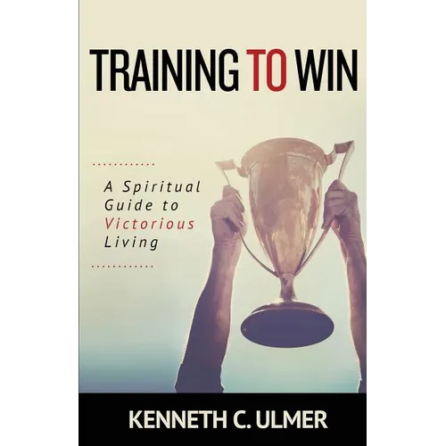 Training to Win: A Spiritual Guide to Victorious Living - Paperback