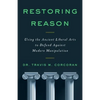 Restoring Reason: Using the Ancient Liberal Arts to Defend Against Modern Manipulation - Paperback