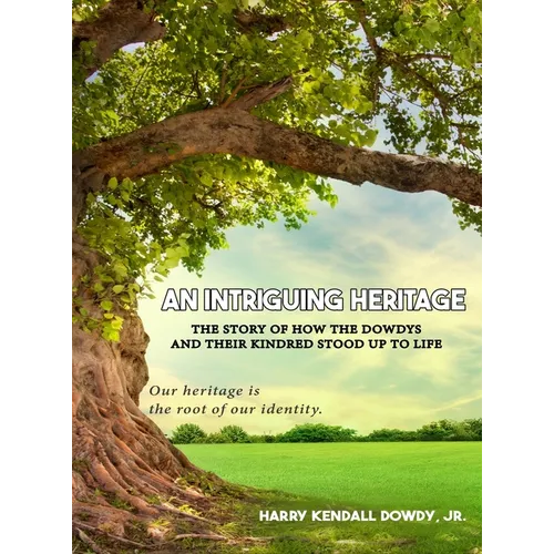 An Intriguing Heritage: The Story Of How The Dowdys and Their Kindred Stood Up To Life - Hardcover