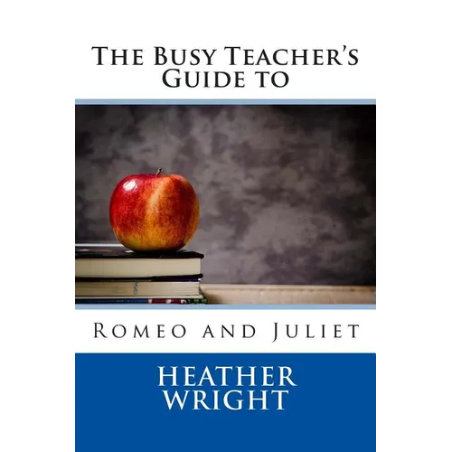The Busy Teacher's Guide to Romeo and Juliet - Paperback