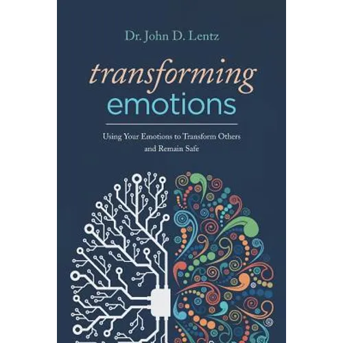 Transforming Emotions: : Using your emotions to transform others and remain safe - Paperback