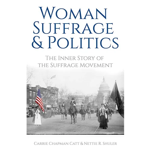 Woman Suffrage and Politics: The Inner Story of the Suffrage Movement - Paperback