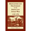 Marylanders and Delawareans in the French and Indian War, 1756-1763 - Paperback