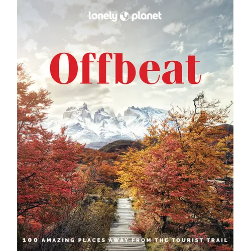 Lonely Planet Offbeat: 100 Alternative Travel Experiences for Adventurers Seeking Peaceful, Lesser-Known Destinations - Insider Tips, Stunning Photogr - Hardcover