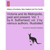 Victoria and its Metropolis, past and present. Vol. 1 by A. Sutherland; vol. 2 by various authors. Illustrated Vol. I. - Paperback