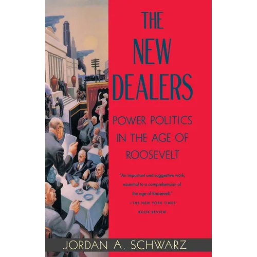 The New Dealers: Power Politics in the Age of Roosevelt - Paperback