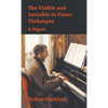 Visible and Invisible in Piano Technique - A Digest - Hardcover