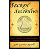 Secret Societies: Inside the Freemasons, the Yakuza, Skull and Bones, and the World's Most Notorious Secret Organizations - Paperback
