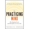 The Practicing Mind: Developing Focus and Discipline in Your Life -- Master Any Skill or Challenge by Learning to Love the Process - Paperback