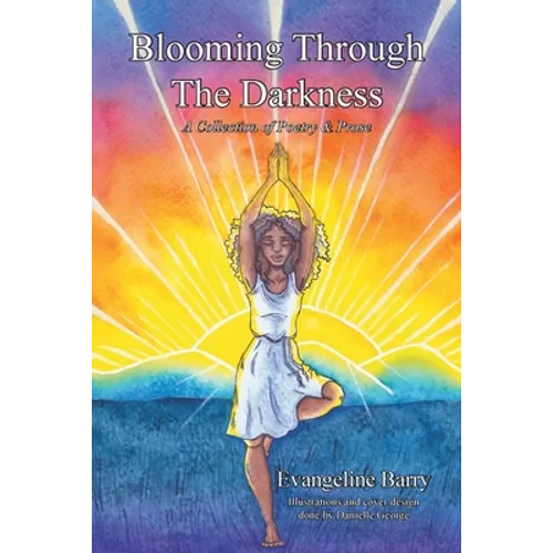 Blooming Through The Darkness: A Collection of Poetry & Prose - Paperback
