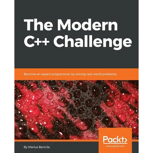 The Modern C++ Challenge: Become an expert programmer by solving real-world problems - Paperback