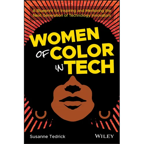 Women of Color in Tech: A Blueprint for Inspiring and Mentoring the Next Generation of Technology Innovators - Paperback