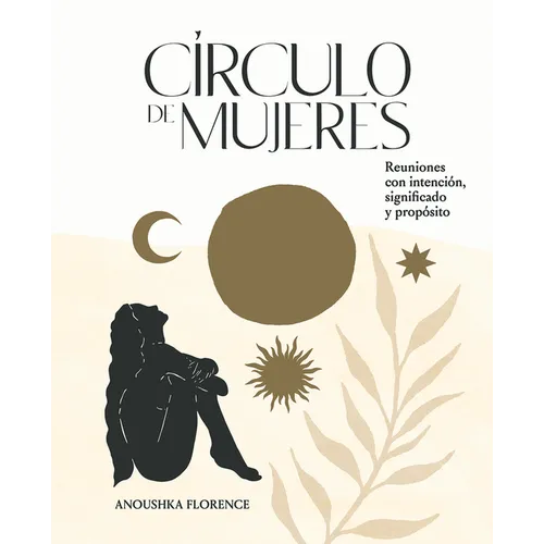 Círculo de Mujeres: Reuniones Con Intención, Significado Y Propósito - Hardcover