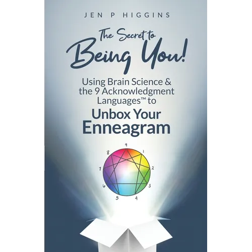 The Secret to Being You!: Using Brain Science and the 9 Acknowledgment Languages(TM) to Unbox Your Enneagram - Paperback