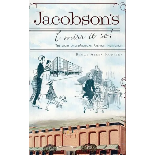 Jacobson's: I Miss It So!: The Story of a Michigan Fashion Institution - Hardcover