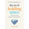 The Art of Holding Space: A Practice of Love, Liberation, and Leadership - Paperback