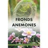 Fronds and Anemones: Essays on Gardening and Nature - Paperback