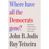 Where Have All the Democrats Gone?: The Soul of the Party in the Age of Extremes - Hardcover