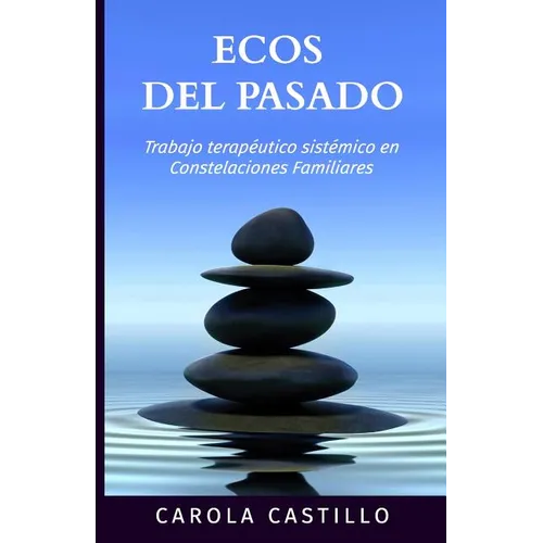 Ecos del pasado: Trabajo terapéutico sistémico en constelaciones familiares - Paperback