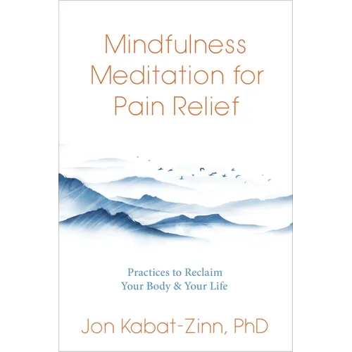 Mindfulness Meditation for Pain Relief: Practices to Reclaim Your Body and Your Life - Paperback