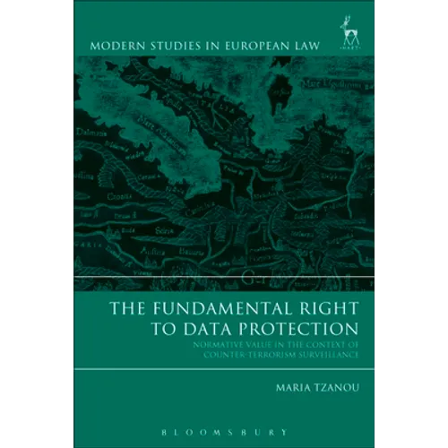 The Fundamental Right to Data Protection: Normative Value in the Context of Counter-Terrorism Surveillance - Paperback