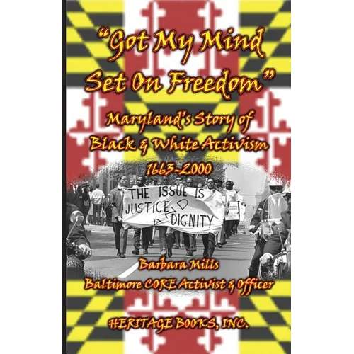 Got My Mind Set on Freedom: Maryland's Story of Black and White Activism, 1663-2000 - Paperback