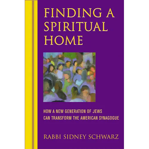 Finding a Spiritual Home: How a New Generation of Jews Can Transform the American Synagogue - Paperback