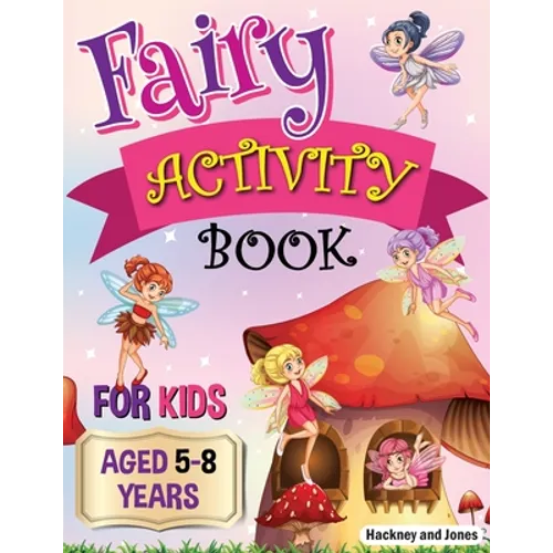 Fairy Activity Book for Kids aged 5-8 Years: Fairies colouring book for kids who love being creative. Activities also include draw your own fairy gard - Paperback