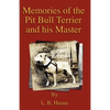 Memories of the Pit Bull Terrier and His Master (History of Fighting Dogs Series) - Paperback