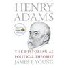 Henry Adams: The Historian as Political Theorist - Paperback