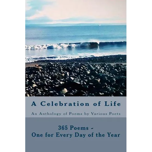 A Celebration of Life: 365 Poems - One for Every Day of the Year - Paperback