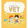 I'm Going to Be A. . . Vet: Big Dreams for Little People: A Career Book for Kids - Hardcover