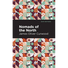 Nomads of the North: A Story of Romance and Adventure Under the Open Stars - Hardcover