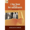 J. Edgar Hoover and the Anti-Interventionists: FBI Political Surveillance and the Rise of the Domestic Security State, 1939-1945 - Paperback