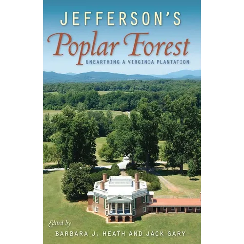 Jefferson's Poplar Forest: Unearthing a Virginia Plantation - Hardcover