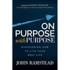On Purpose with Purpose: Discovering How to Live Your Best Life - Paperback
