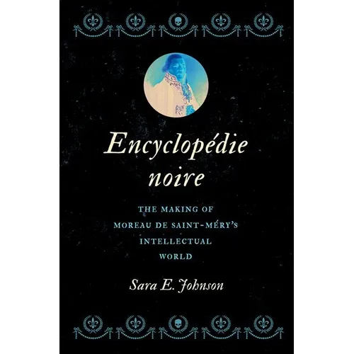 Encyclopédie Noire: The Making of Moreau de Saint-Méry's Intellectual World - Hardcover