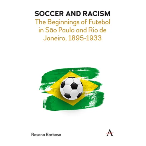 Soccer and Racism: The Beginnings of Futebol in São Paulo and Rio de Janeiro, 1895-1933 - Hardcover