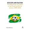 Soccer and Racism: The Beginnings of Futebol in São Paulo and Rio de Janeiro, 1895-1933 - Hardcover